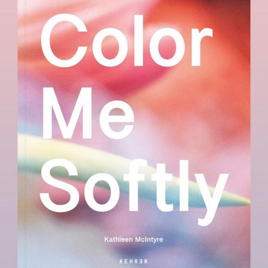 Color Me Softly - Kathleen McIntyre